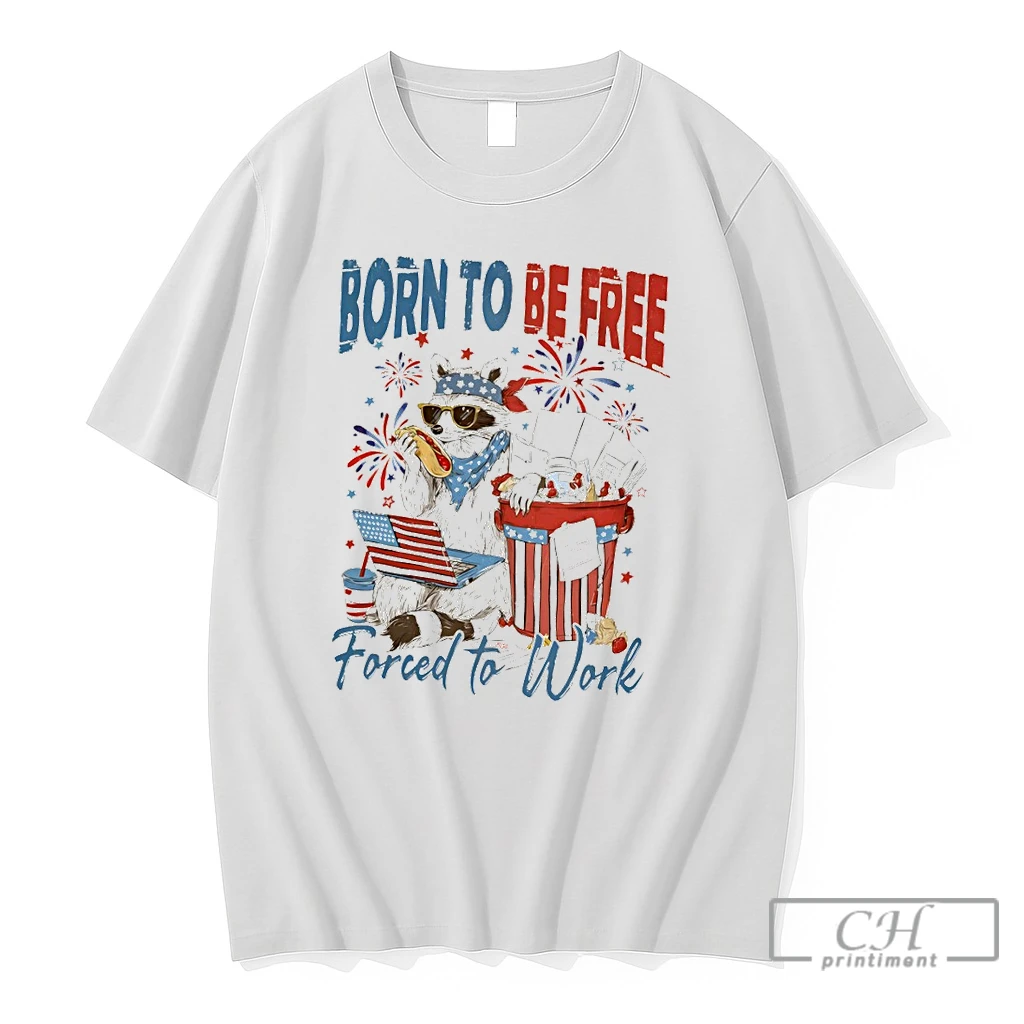 Premium Raccoon Born To Be Free Forced To Work Independence Day 2026 T Shirts Sweater Hoodie