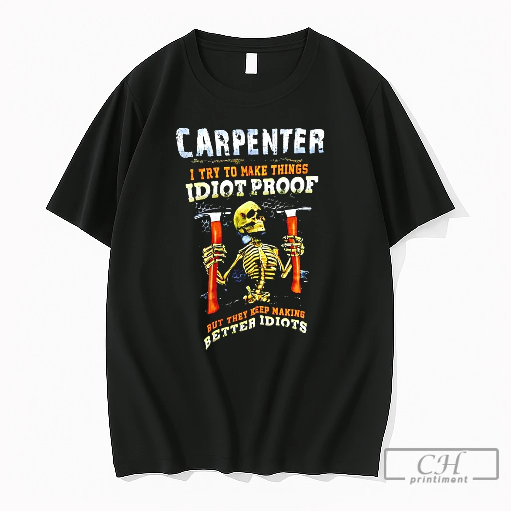 Premium Skeleton Carpenter I Try To Make Things Idiot Proof But They Keep Making Better Idiots T Shirts Sweater Hoodie