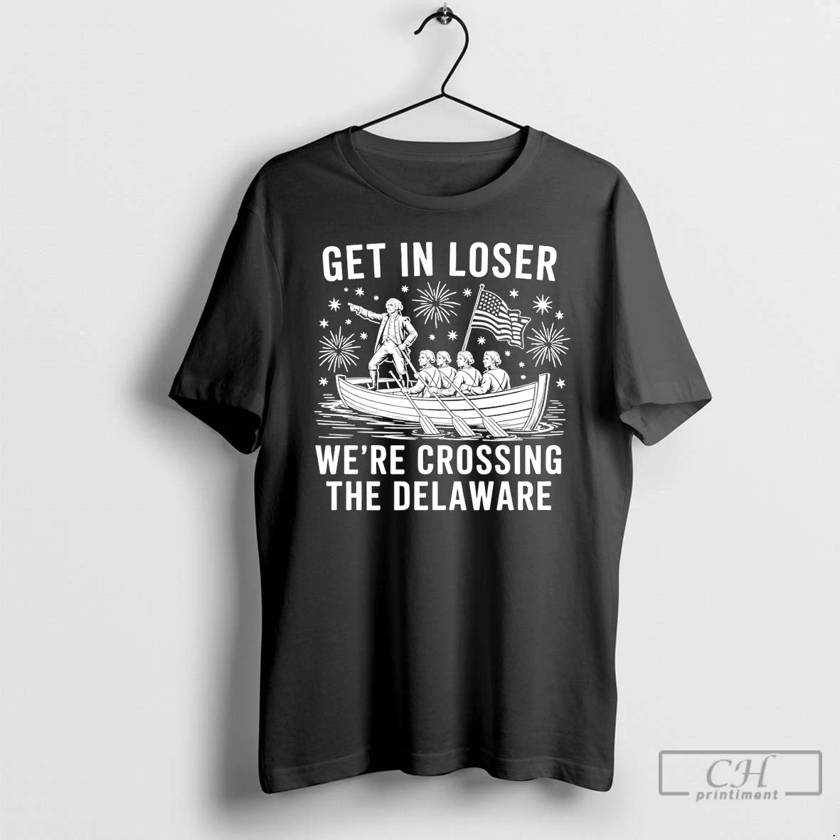 Premium Washington Crossing Get In Loser Were Crossing The Delaware Patriotic Usa Independence Day 2026 T Shirts Sweater Hoodie