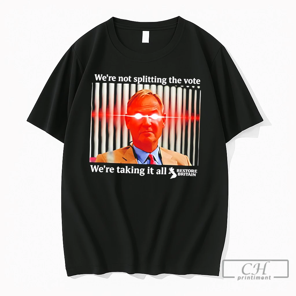 Premium Were Not Splitting The Vote Were Taking It All Restore Britain Tee T Shirts Sweater Hoodie