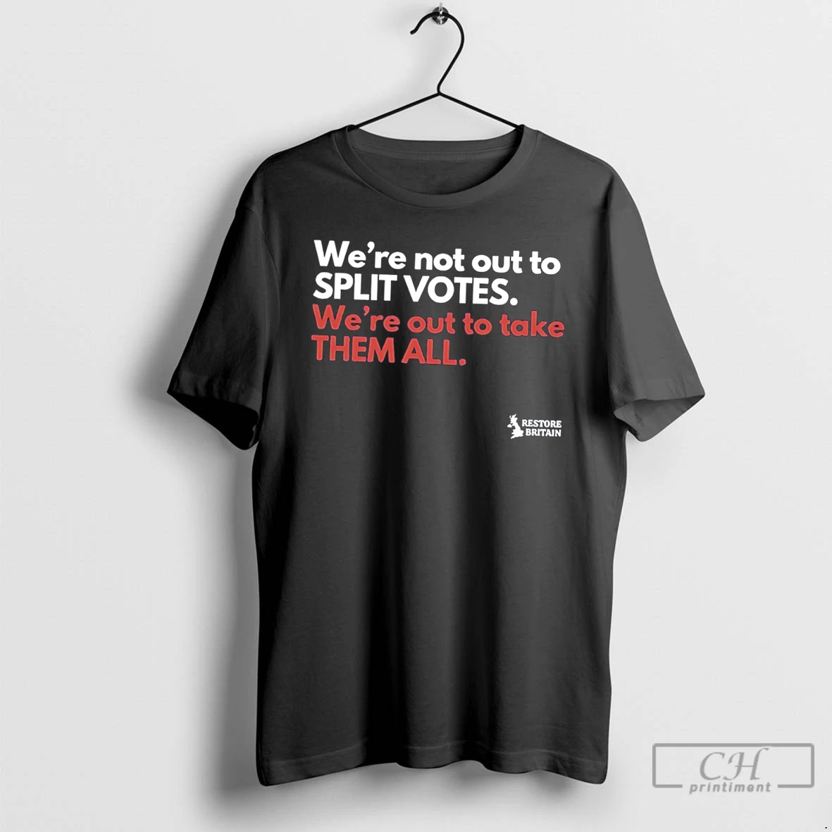 Premium Were Not Out To Split Votes Were Out To Take Them All Restore Britain Tee T Shirts Sweater Hoodie