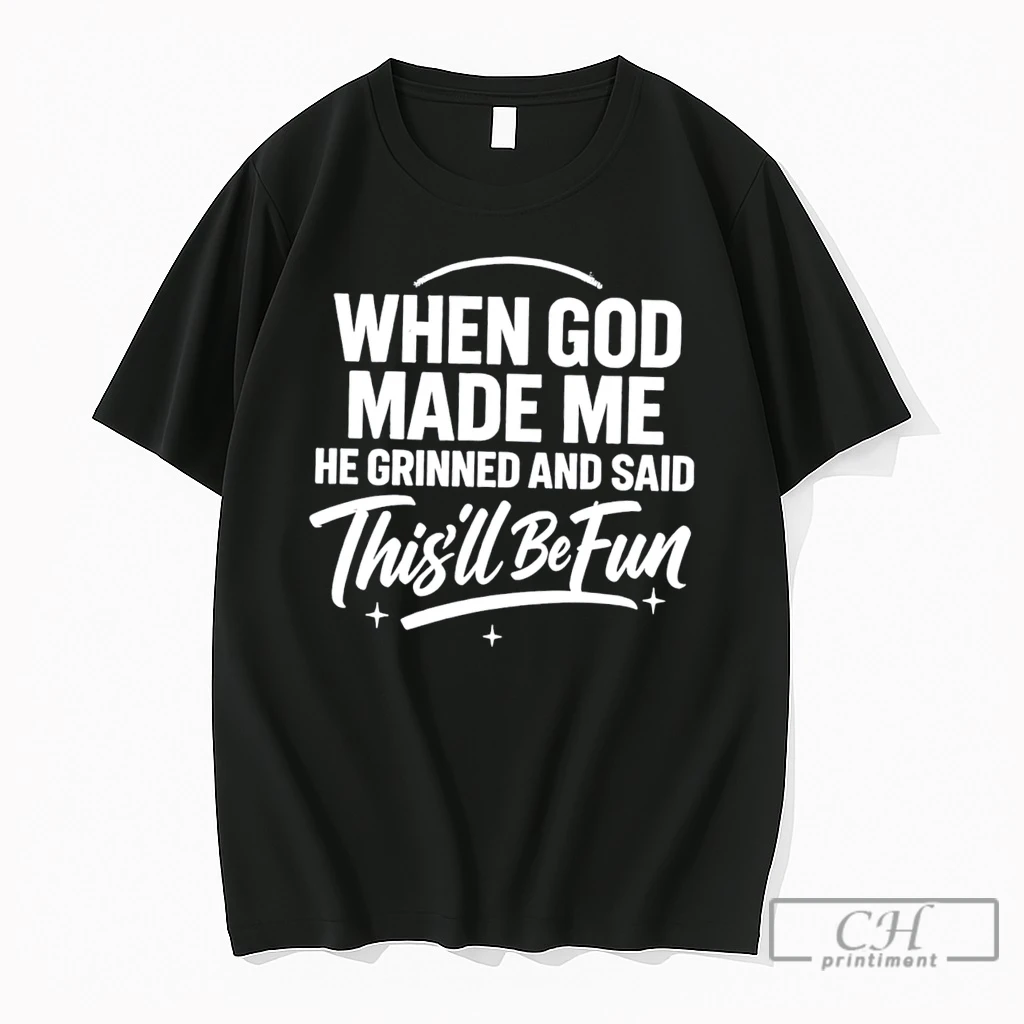 Premium When God Made Me He Grinned And Said Thisll Be Fun Simple Tee T Shirts Sweater Hoodie