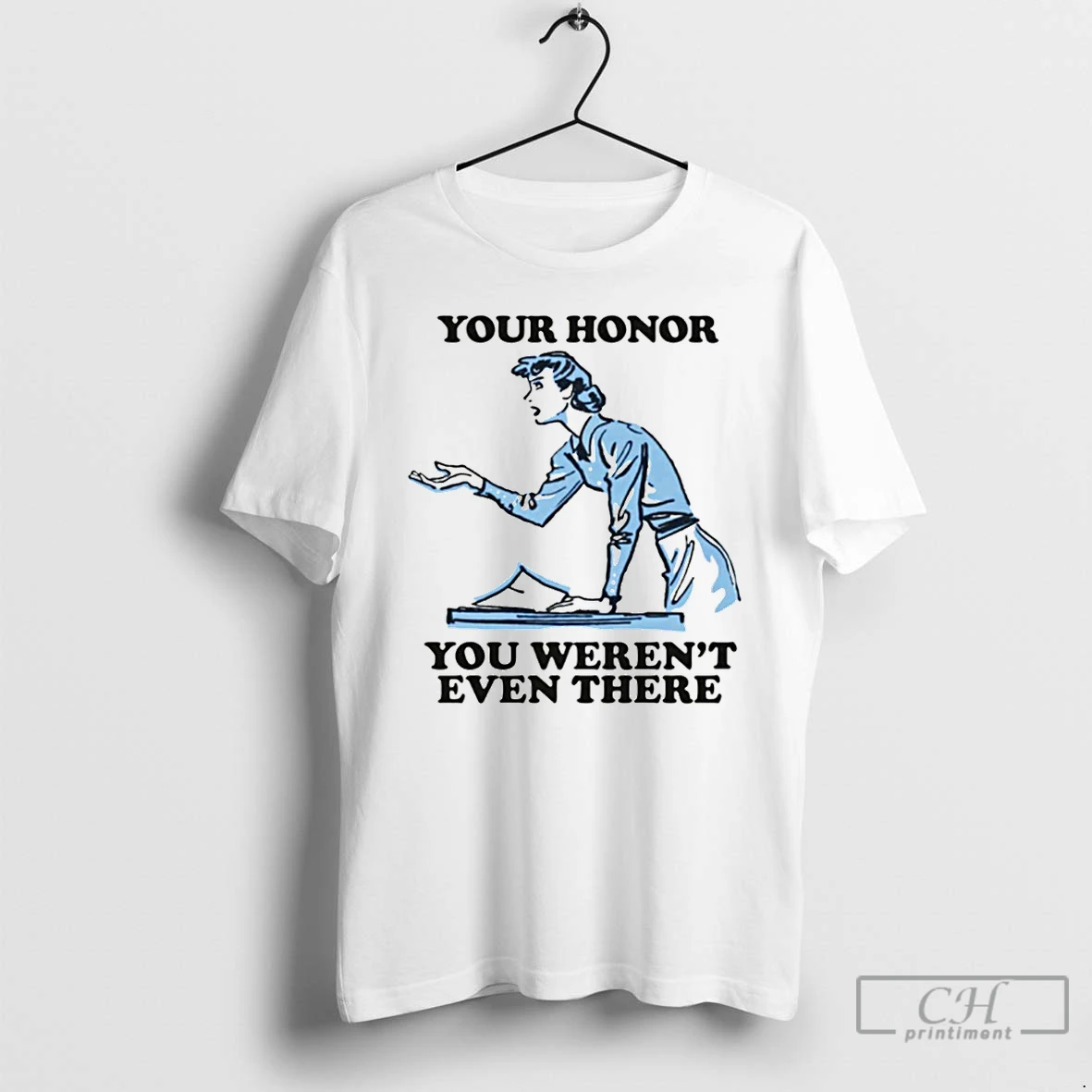 Premium Your Honor You Werent Even There T Shirts Sweater Hoodie