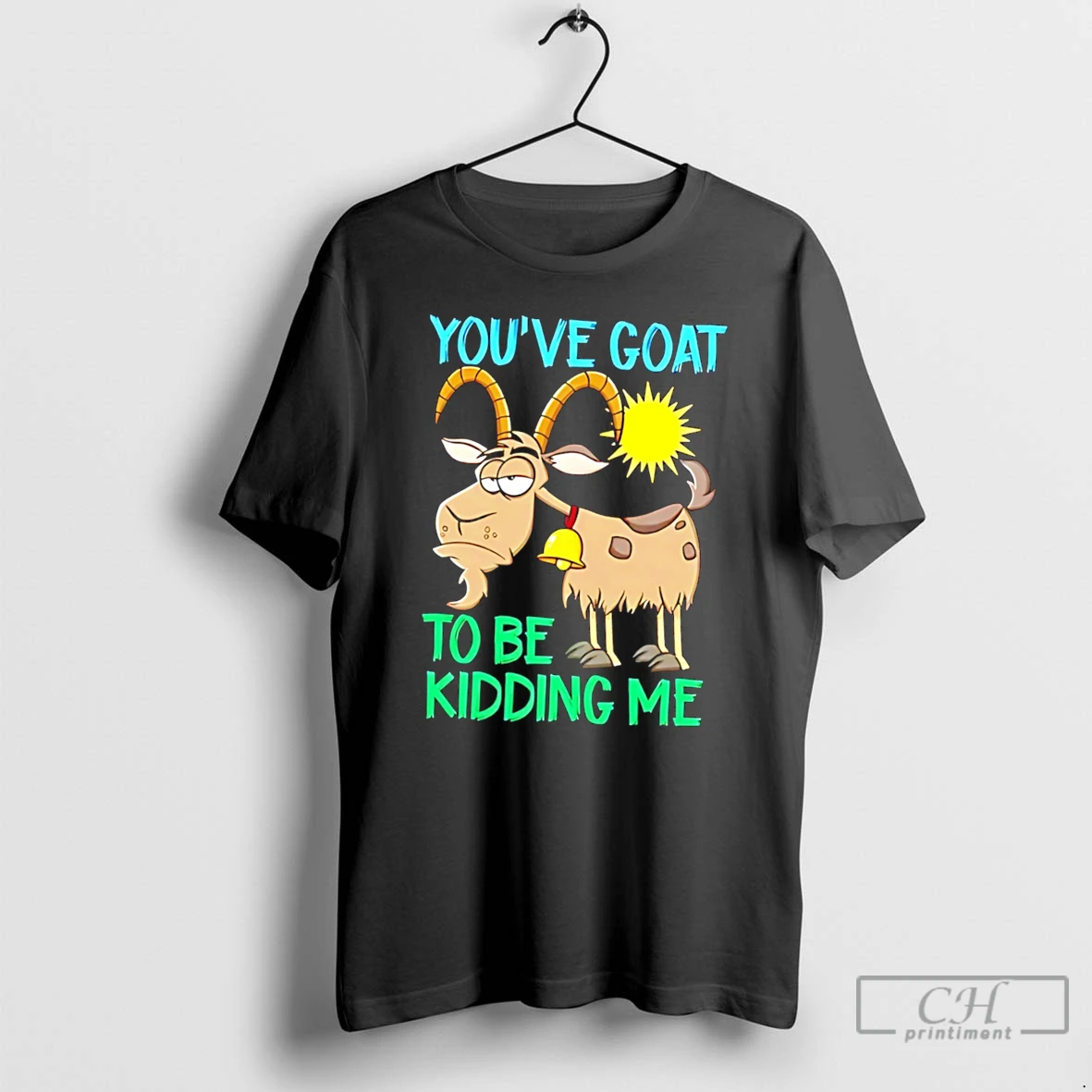 Premium Youve Goat To Be Kidding Me Cartoon Goat Tee T Shirts Sweater Hoodie