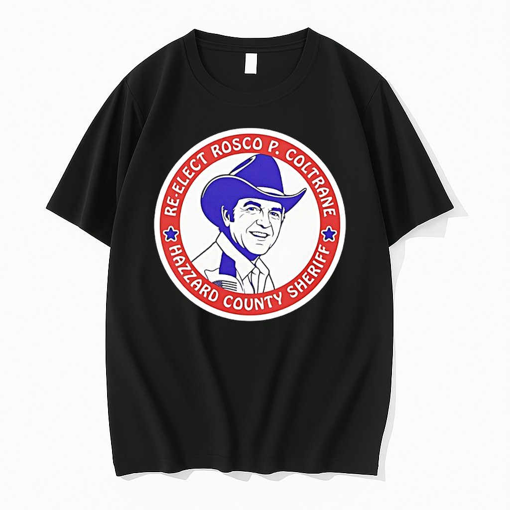Re Elect Rosco P Coltrane Hazzard County Sheriff Tshirts Sweater Hoodie