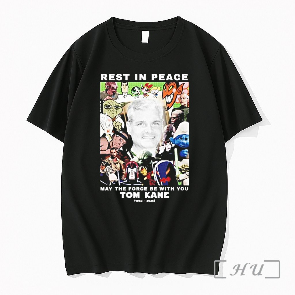 Rest In Peace May The Force Be With You Tom Kane 1962 2026 Tshirts Sweater Hoodie