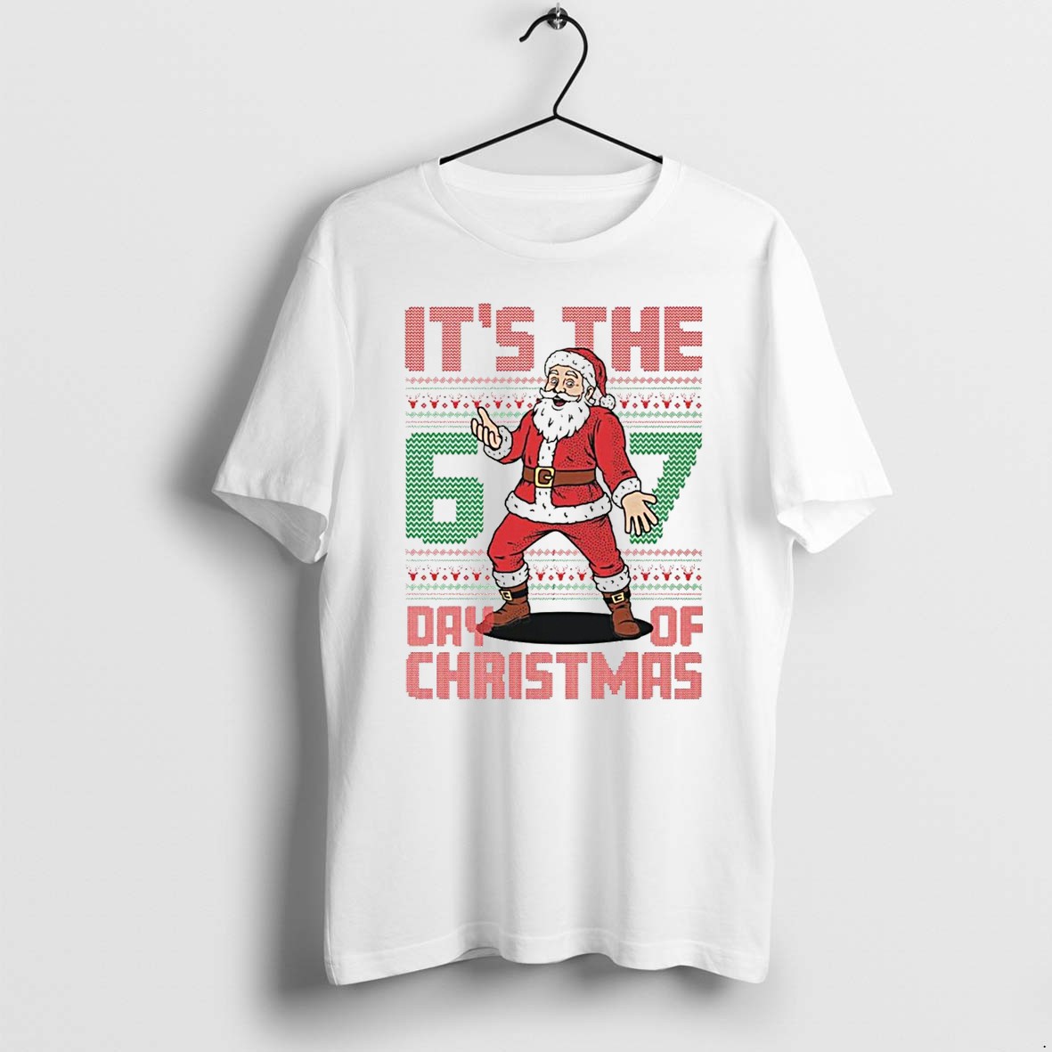 Santa Claus Its The 6 7 Day Of Christmas Tshirts Sweater Hoodie