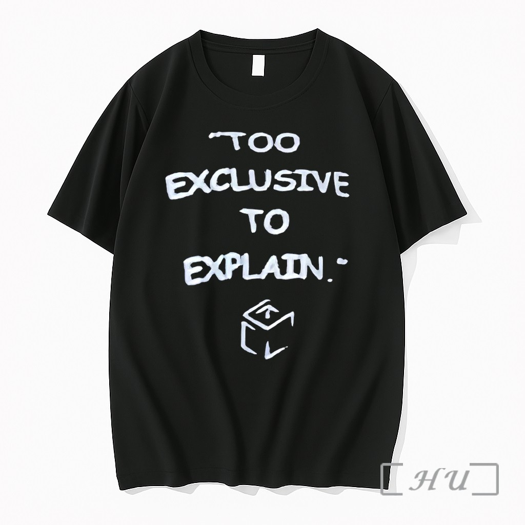 Too Exclusive To Explain Tshirts Sweater Hoodie