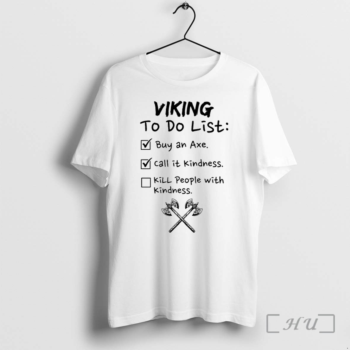 Viking To Do List Buy An Axe Call It Kindness Kill People With Kindness Tshirts Sweater Hoodie