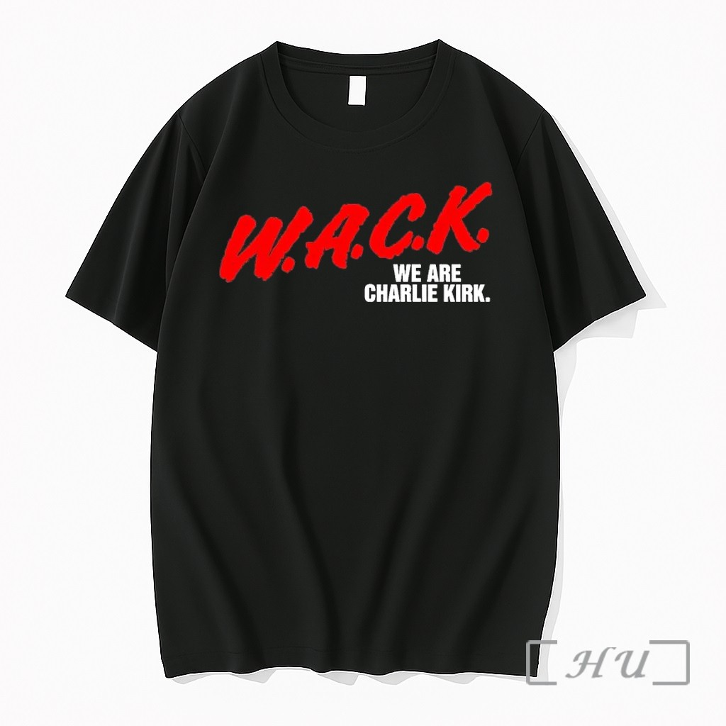 W A C K We Are Charlie Kirk Tshirts Sweater Hoodie