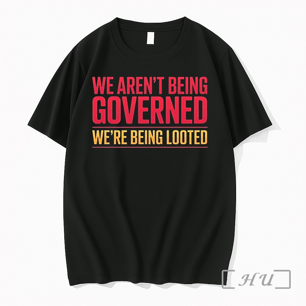 We Arent Being Governed Were Being Looted Tshirts Sweater Hoodie
