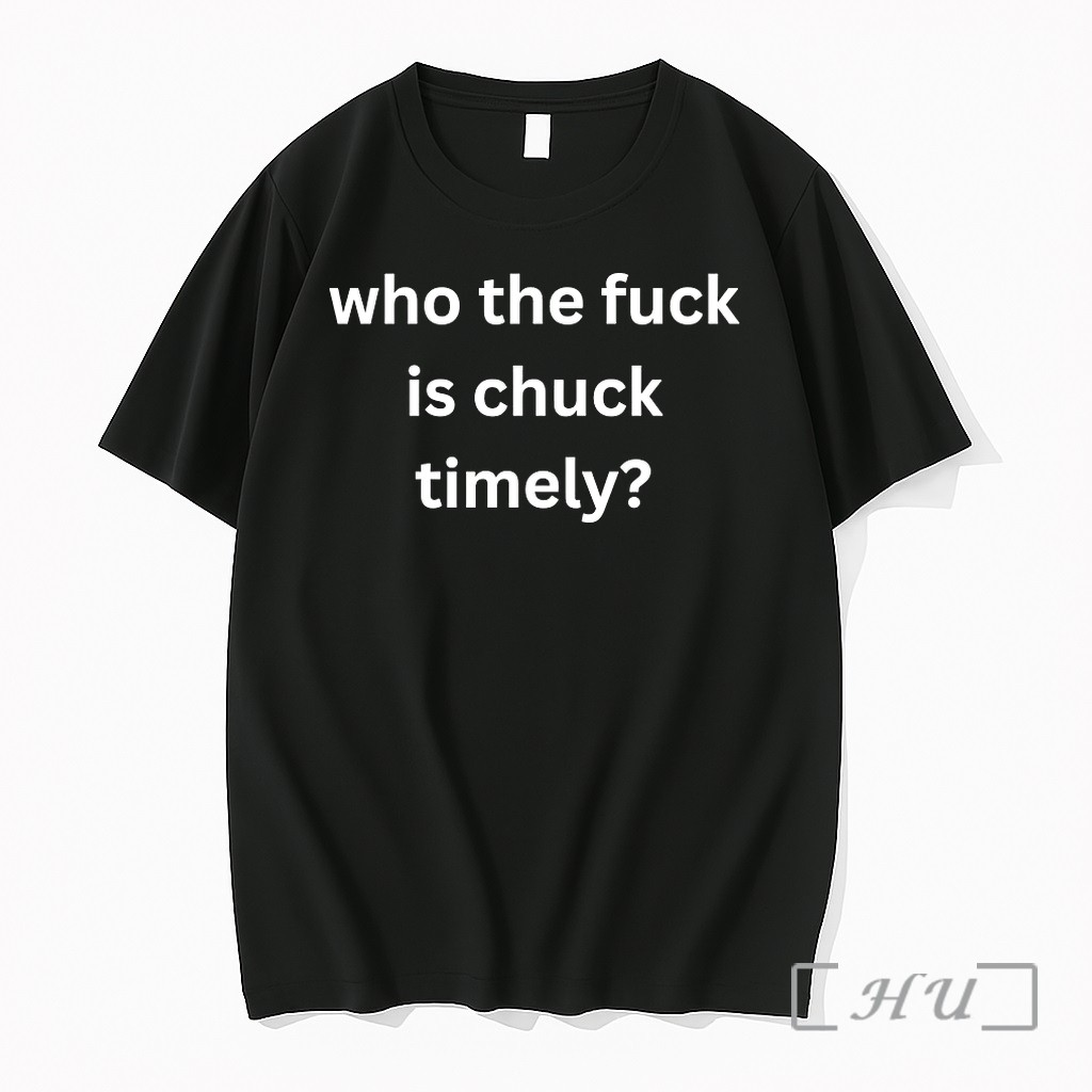Who The Fuck Is Chuck Timely Tshirts Sweater Hoodie