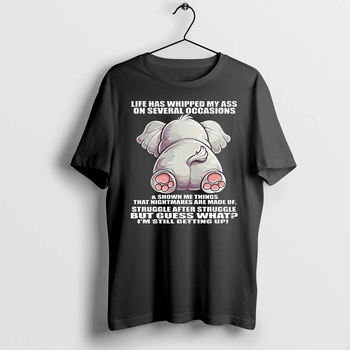 Elephant Life Has Whipped My Ass On Several Occasions 0 Tshirts Sweater Hoodie