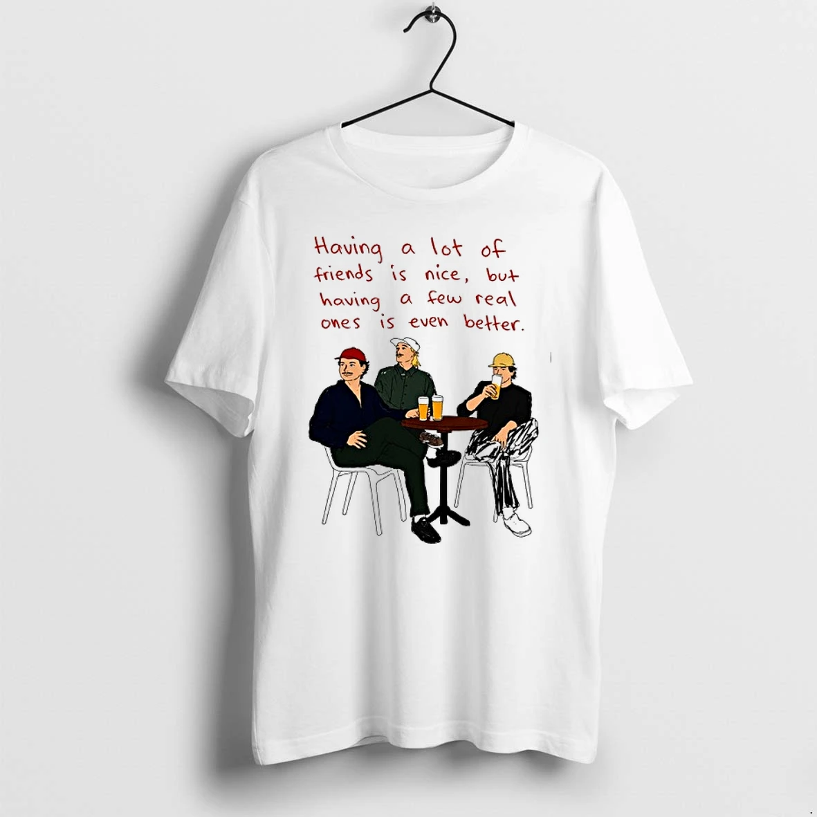 Having A Lot Of Friends Is Nice But Having A Few Real Ones Is Even Better 0 Tshirts Sweater Hoodie