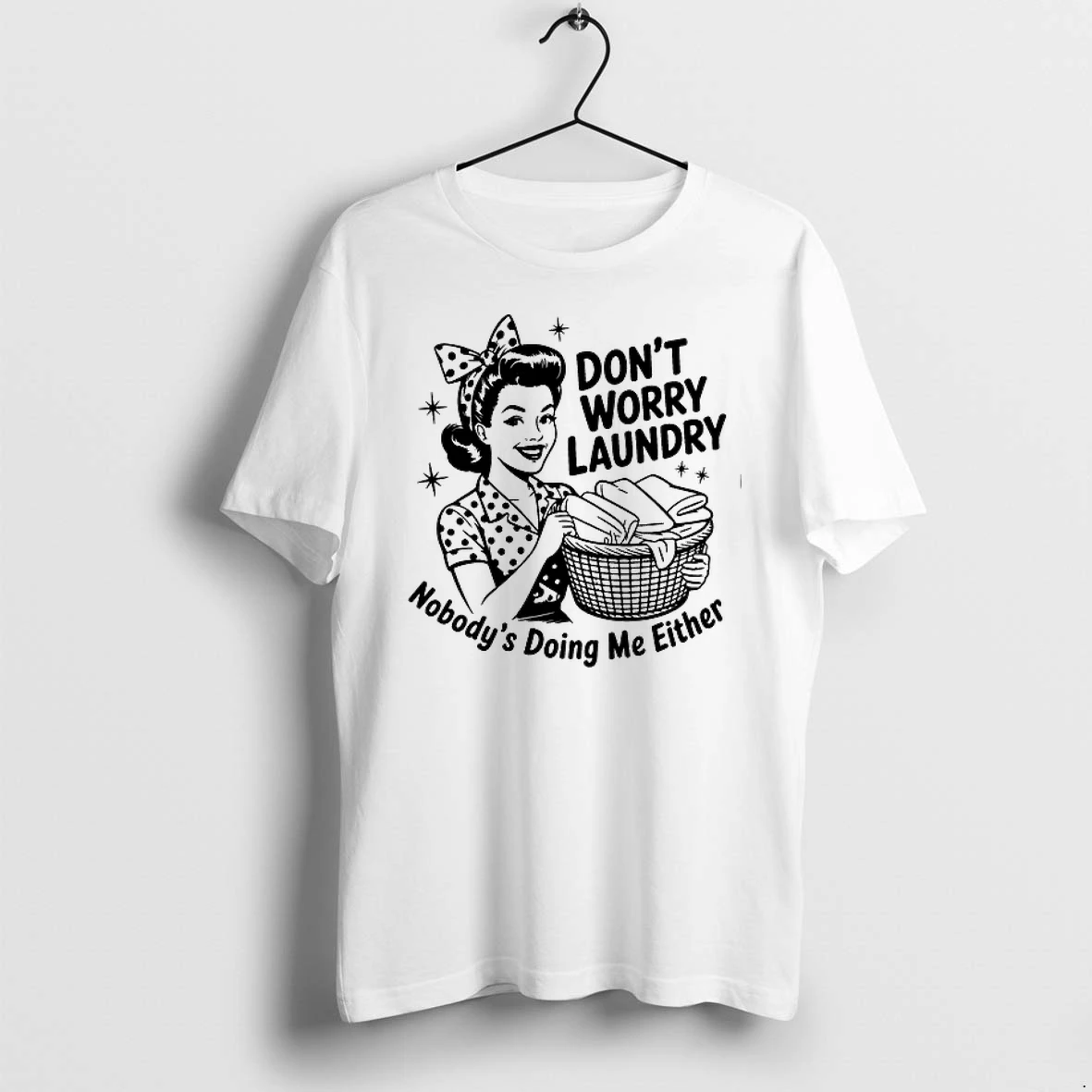 Housewife Dont Worry Laundry Nobodys Doing Me Either 0 Tshirts Sweater Hoodie