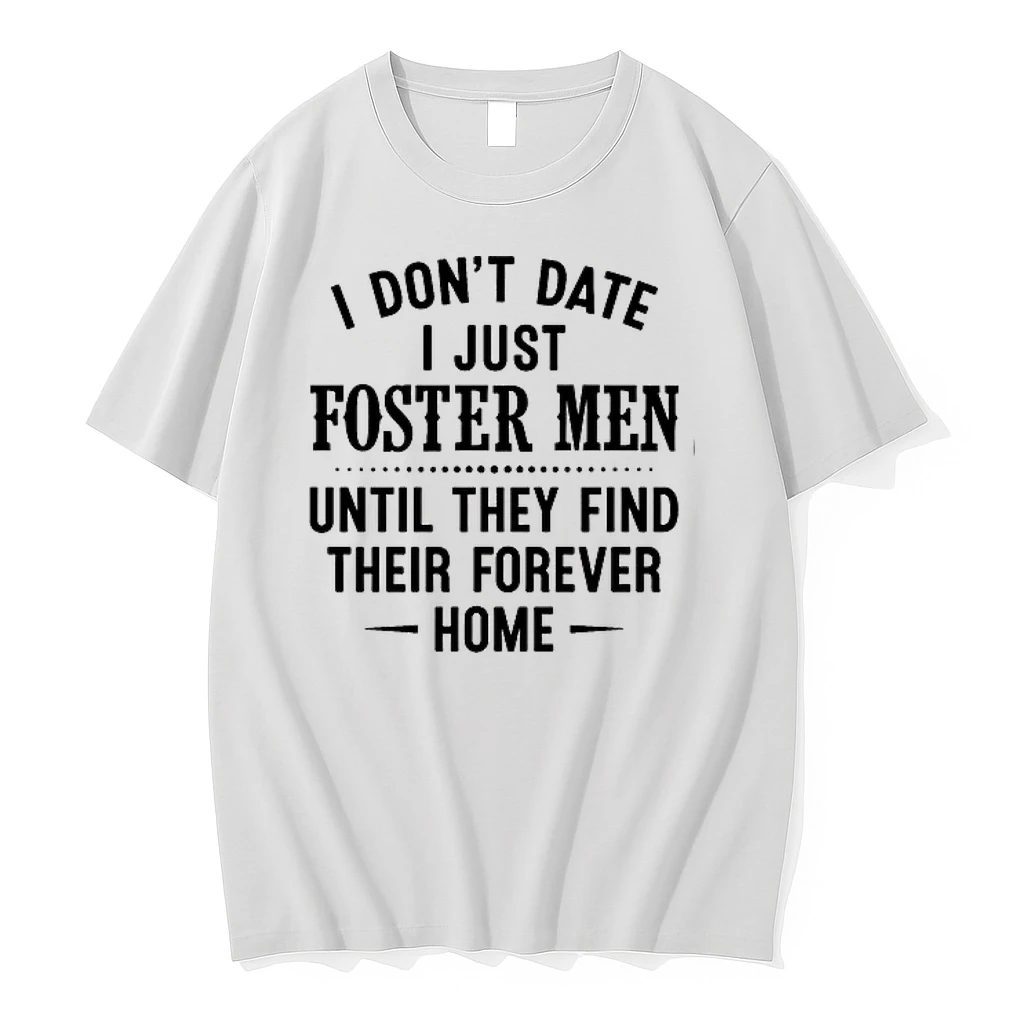 I Dont Date I Just Foster Men Until They Find Their Forever Home 0 Tshirts Sweater Hoodie