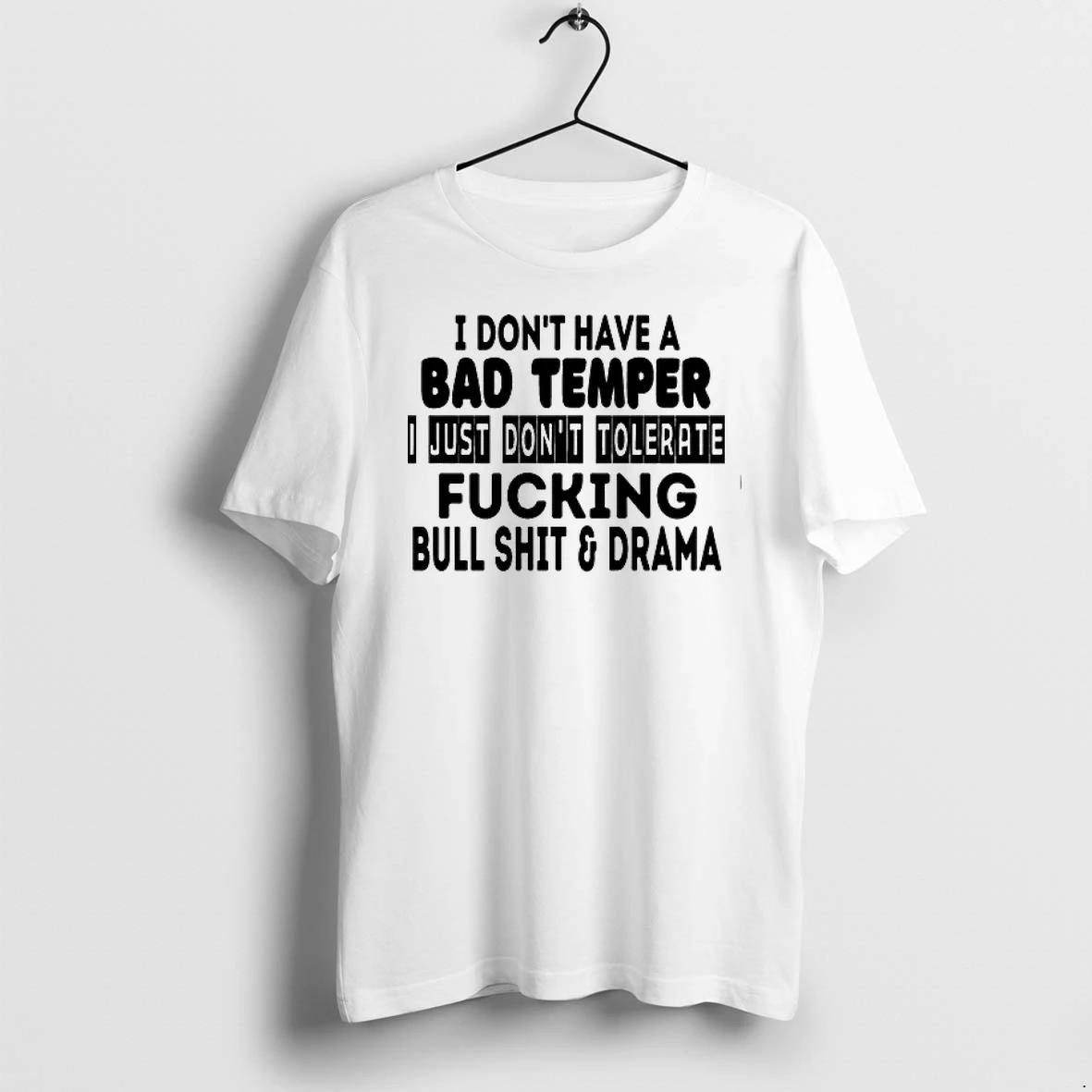 I Dont Have A Bad Temper I Just Dont Tolerate Fucking Bull Shit And Drama 0 Tshirts Sweater Hoodie