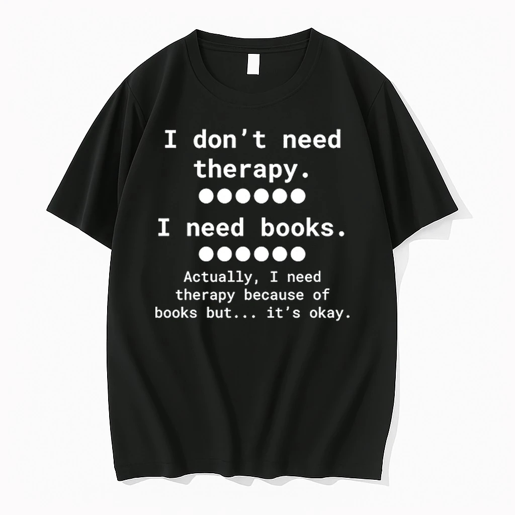 I Dont Need Therapy I Need Books Actually I Need Therapy Because Of Books But Its Okay 0 Tshirts Sweater Hoodie