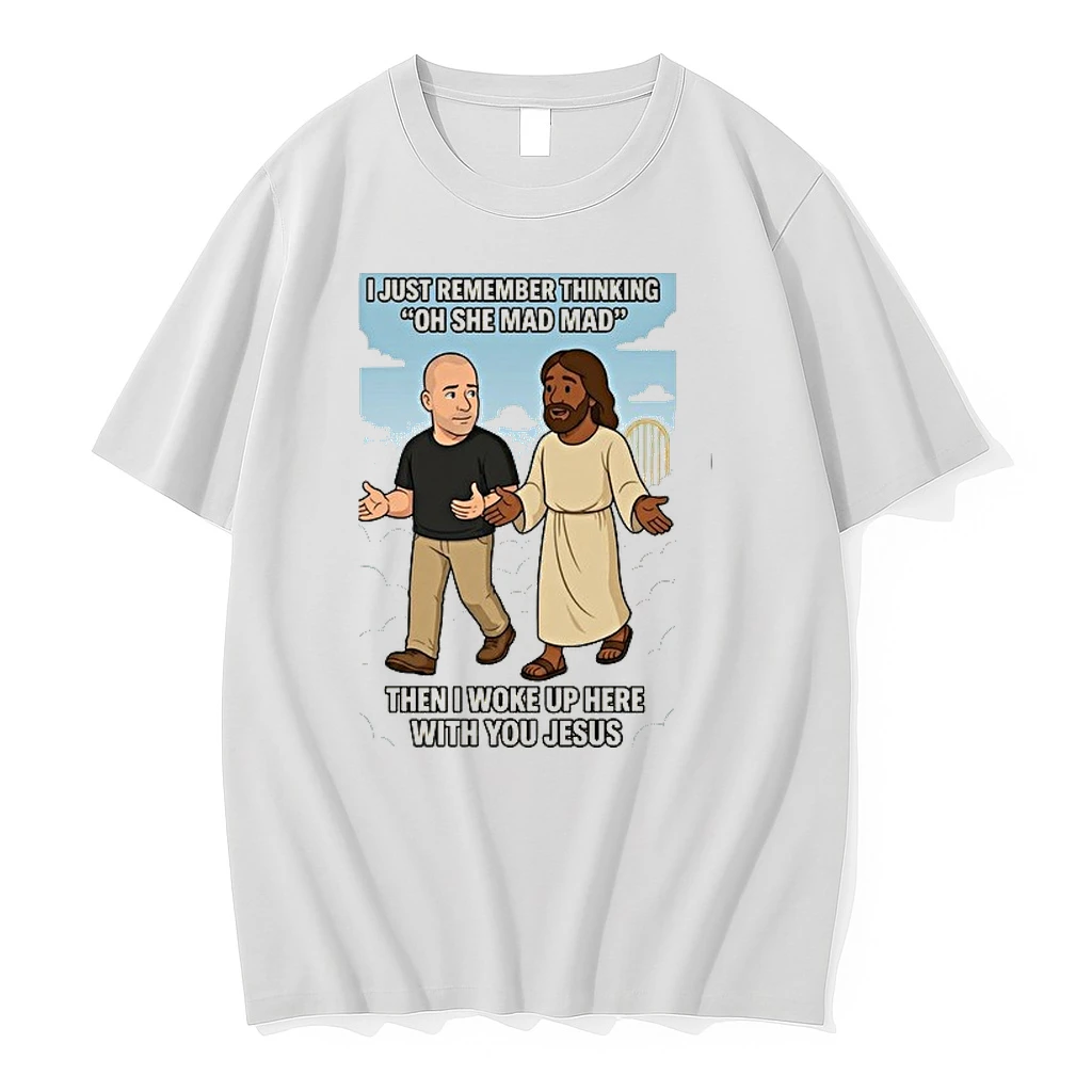 I Just Remember Thinking Oh She Mad Mad Then I Woke Up Here With You Jesus 0 Tshirts Sweater Hoodie