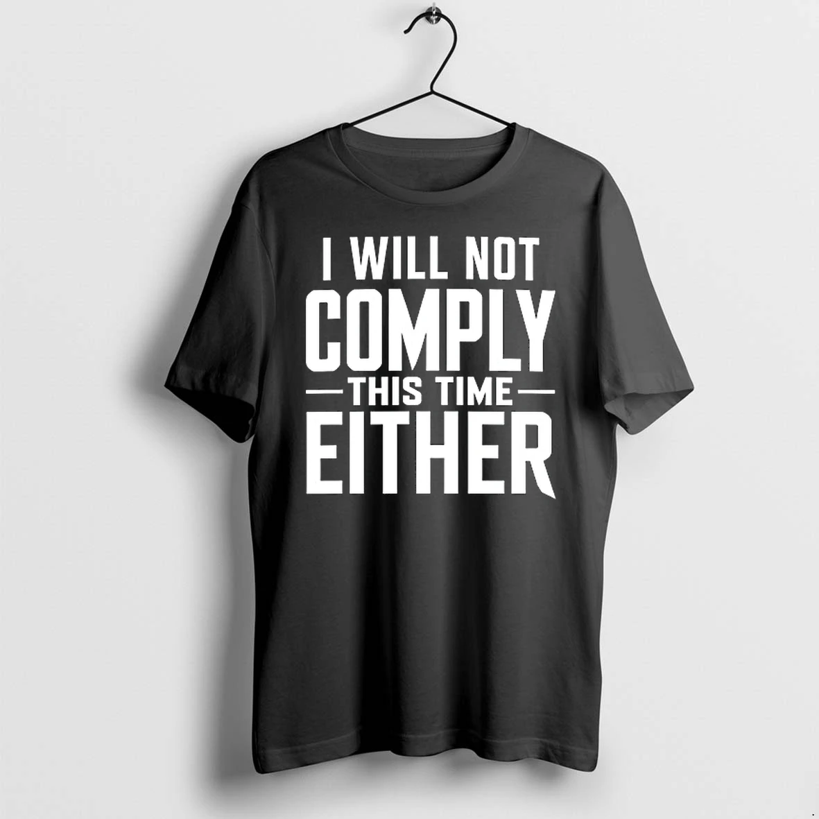 I Will Not Comply This Time Either 0 Tshirts Sweater Hoodie