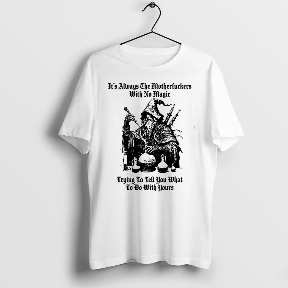 Its Always The Motherfuckers With No Magic Trying To Tell You What To Do With Yours 0 Tshirts Sweater Hoodie
