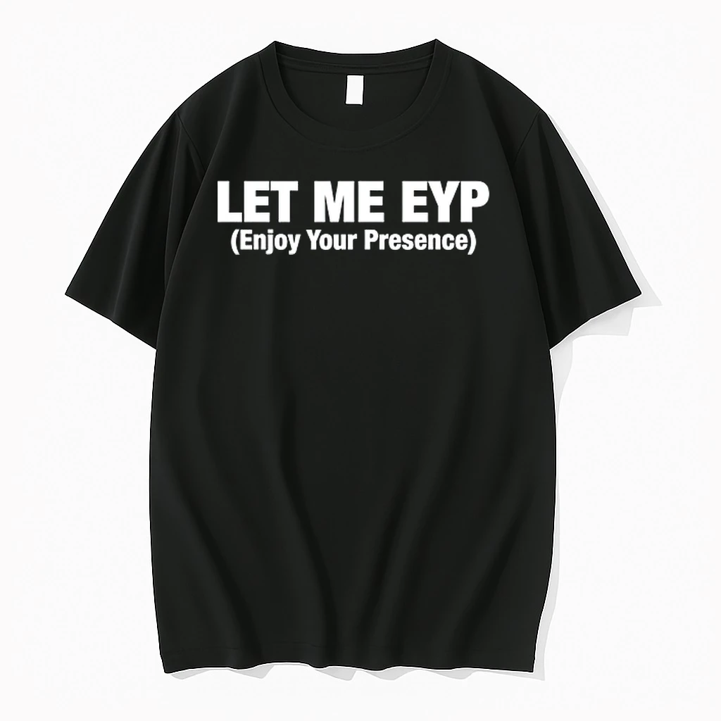 Let Me Eyp Enjoy Your Presence 0 Tshirts Sweater Hoodie