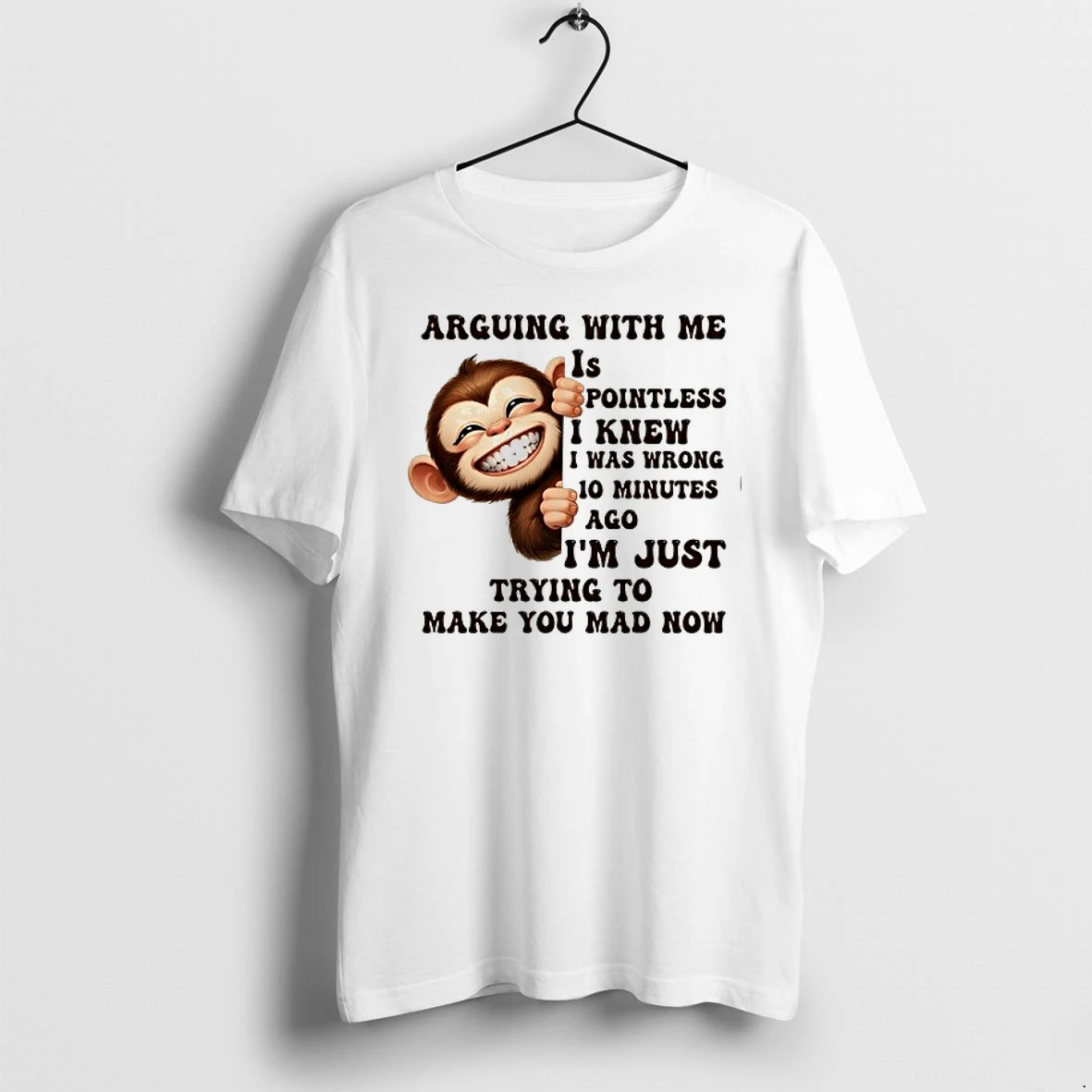 Monkey Arguing With Me Is Pointless I Knew I Was Wrong 10 Minutes Ago 0 Tshirts Sweater Hoodie