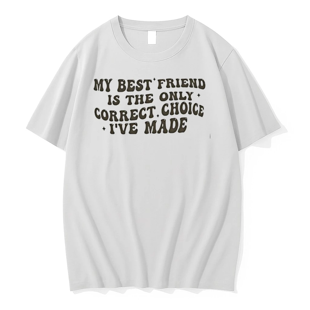 My Best Friend Is The Only Correct Choice Ive Made 0 Tshirts Sweater Hoodie