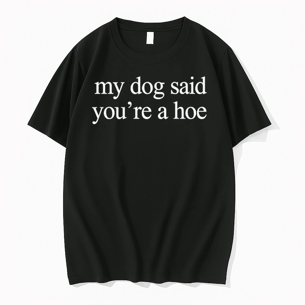 My Dog Said Youre A Hoe 0 Tshirts Sweater Hoodie