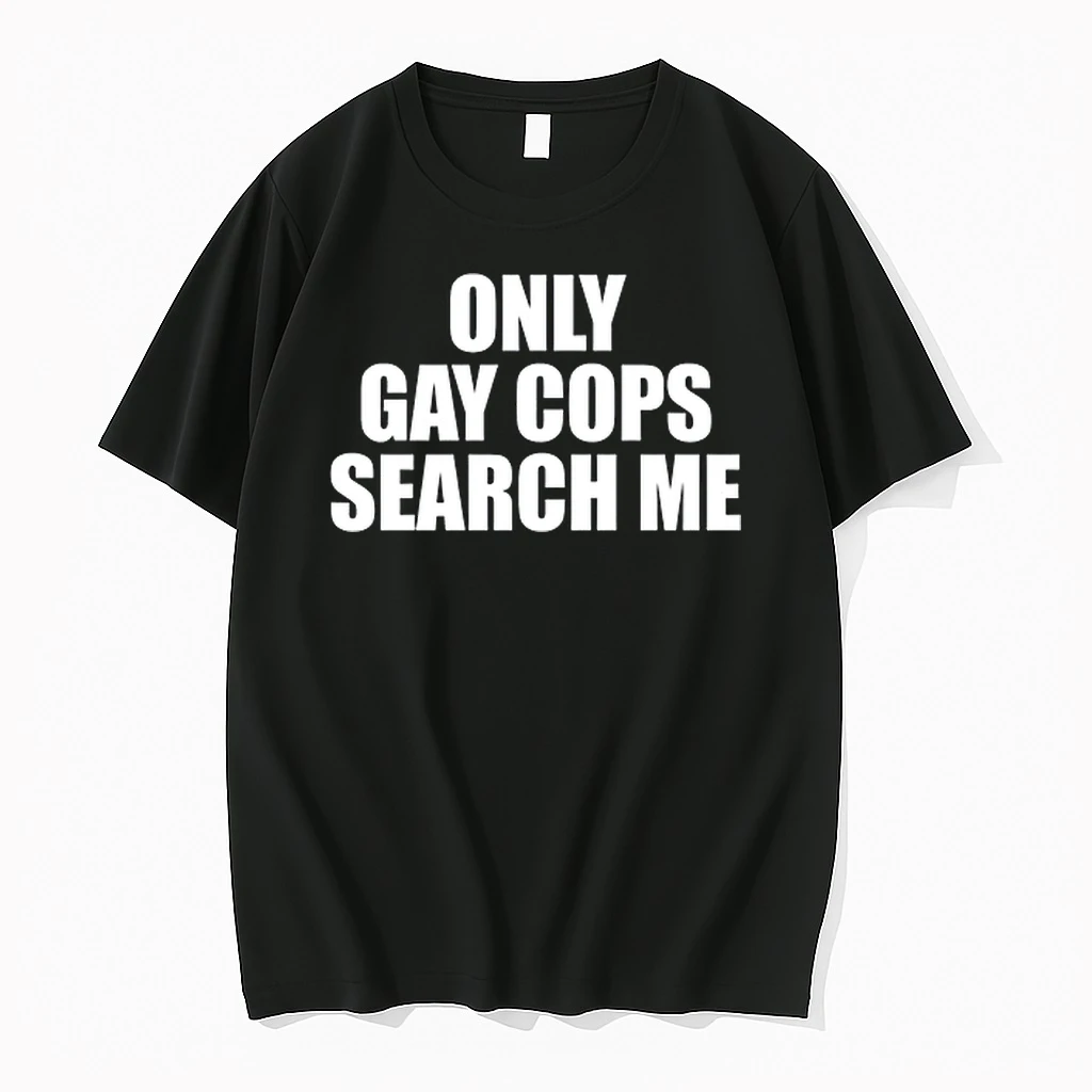 Only Gay Cops Search Me 0 Tshirts Sweater Hoodie