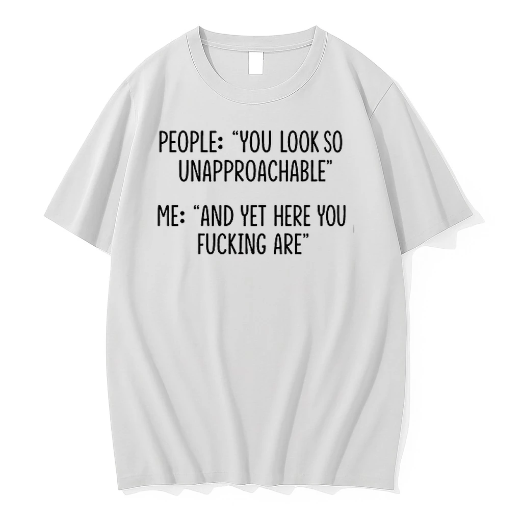 People You Look So Unapproachable Me And Yet Here You Fucking Are 0 Tshirts Sweater Hoodie
