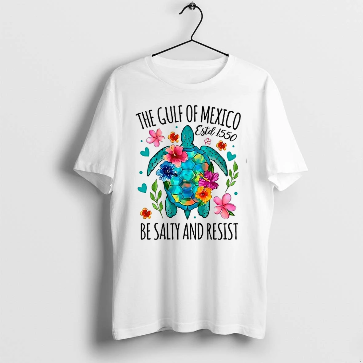 Sea Turtle The Gulf Of Mexico Estd 1550 Be Salty And Resist 0 Tshirts Sweater Hoodie