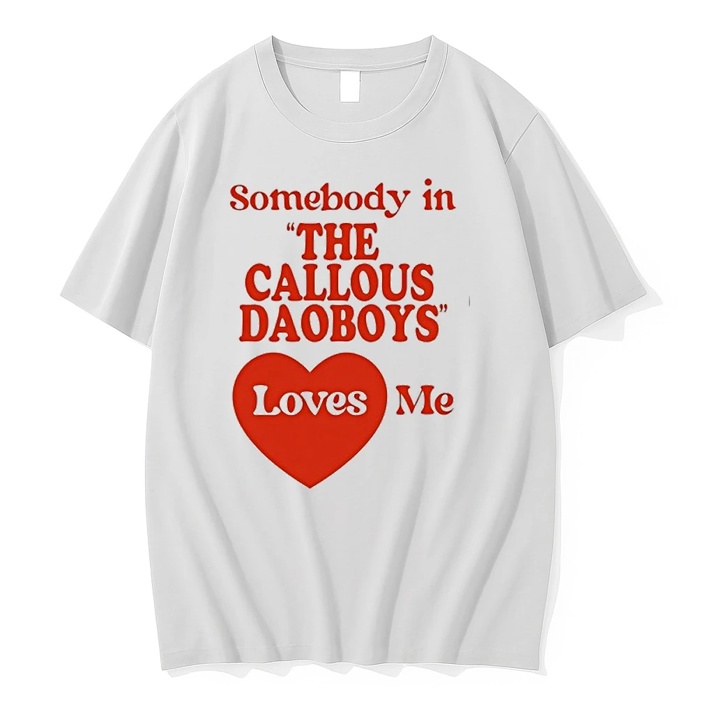 Somebody In The Callous Daoboys Loves Me U9ls1fyhudc0 0 Tshirts Sweater Hoodie
