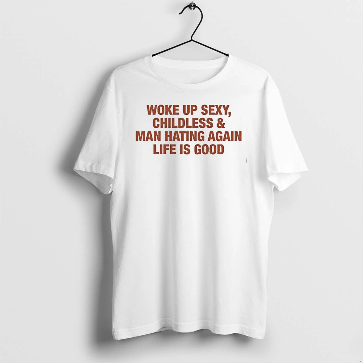 Woke Up Sexy Childless And Man Hating Again Life Is Good 0 Tshirts Sweater Hoodie