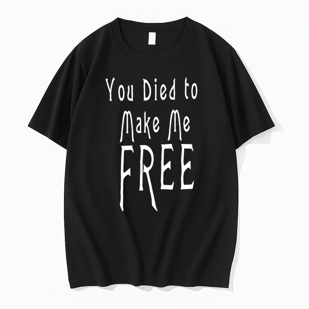 You Died To Make Me Free 0 Tshirts Sweater Hoodie