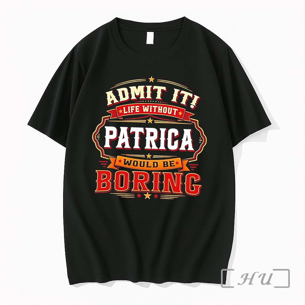 Officials Admit It Life Without Patrica Would Be Boring Graphic Tee Premium T Shirts Sweater Hoodie