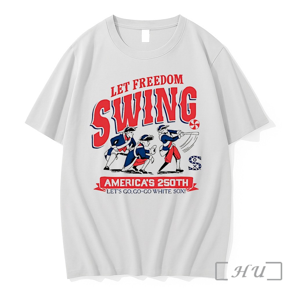 Officials Chicago White Sox Let Freedom Swing Americas 250th Lets Go Go Go White Sox Premium T Shirts Sweater Hoodie