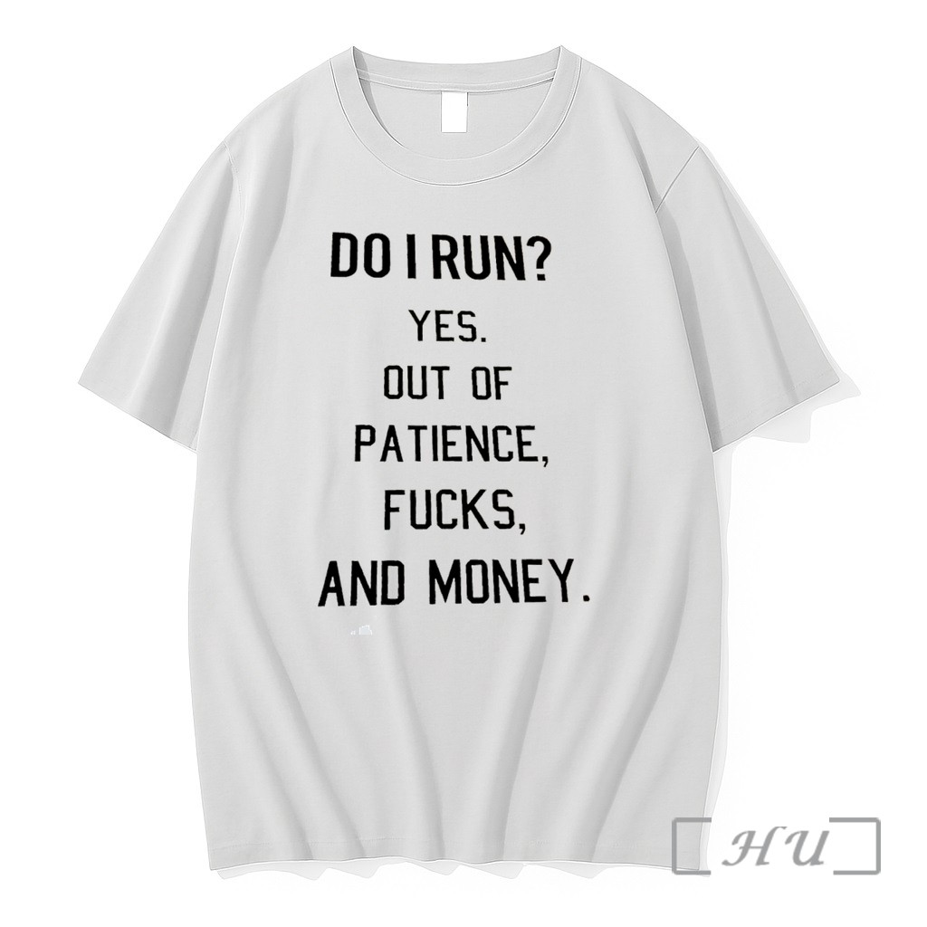 Officials Do I Run Yes Out Of Patience Fucks And Money Tee Premium T Shirts Sweater Hoodie