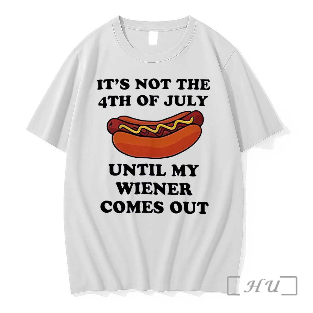Officials Funny Hot Dog Quote It Is Not The 4th Of July Until My Wiener Comes Out White Premium T Shirts Sweater Hoodie