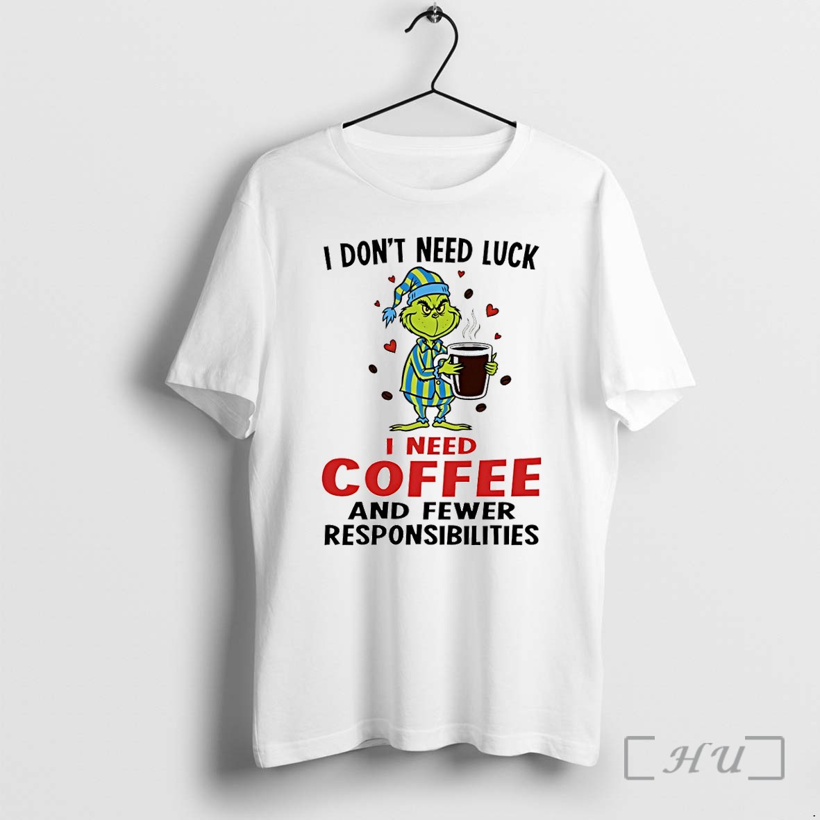 Officials Grinch I Dont Need Luck I Need Coffee And Fewer Responsibilities Premium T Shirts Sweater Hoodie