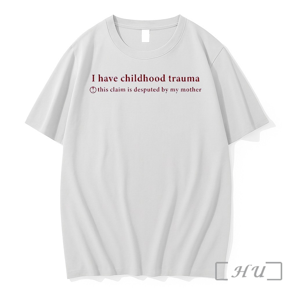 Officials I Have Childhood Trauma This Claim Is Disputed By My Mother White Premium T Shirts Sweater Hoodie