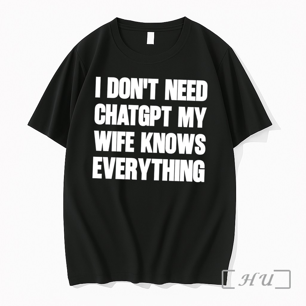 Officials I Dont Need Chatgpt My Wife Knows Everything Tee Premium T Shirts Sweater Hoodie