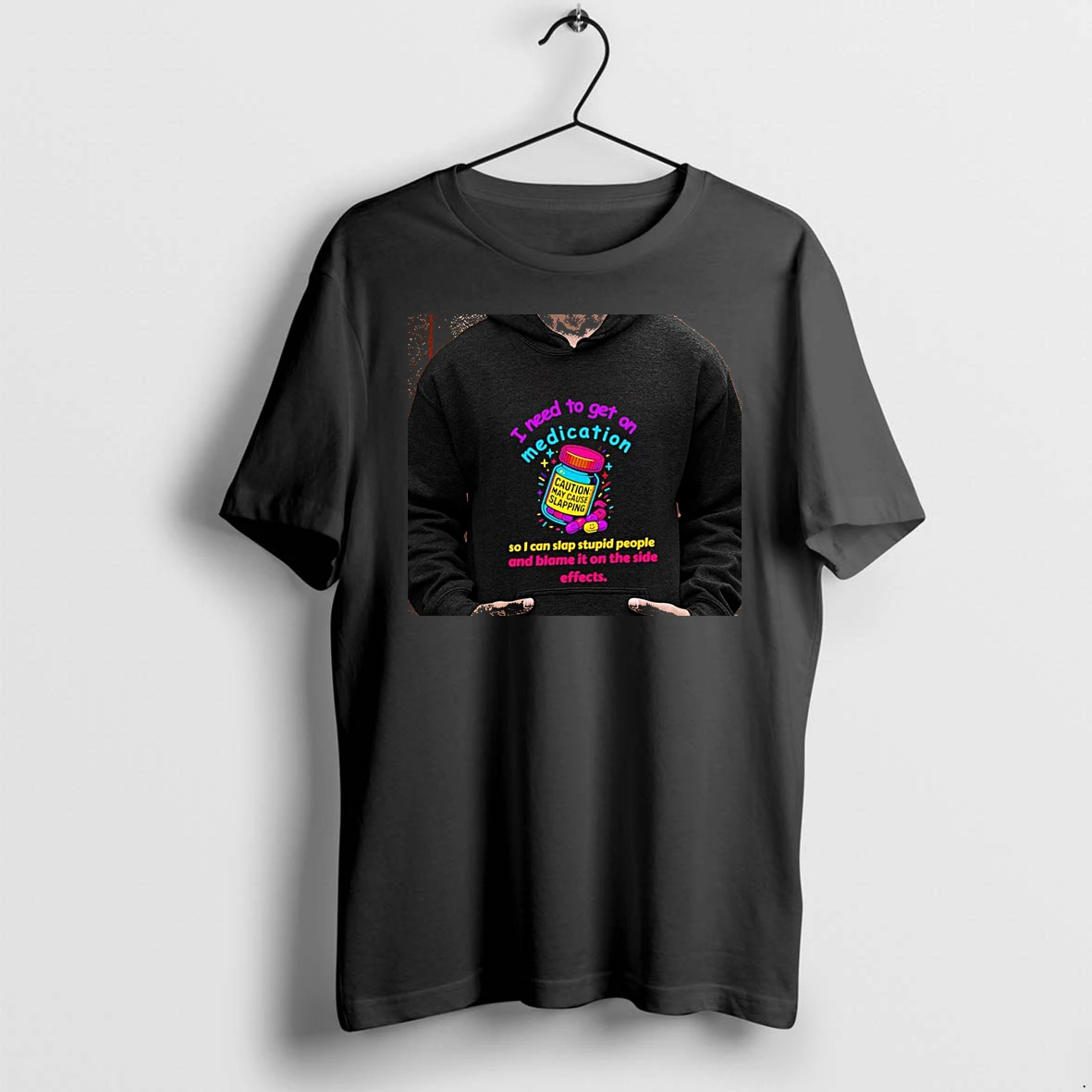 Officials I Need To Get On Medication So I Can Slap Stupid People And Blame It On The Side Effects Premium T Shirt Sweatshirt Hoodie