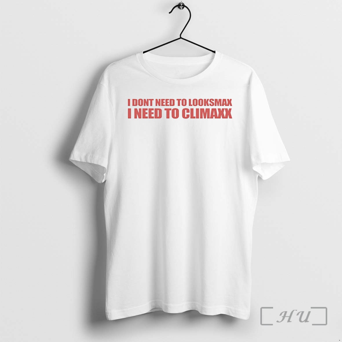 Officials I Need To Looksmax I Need To Climax Premium T Shirts Sweater Hoodie