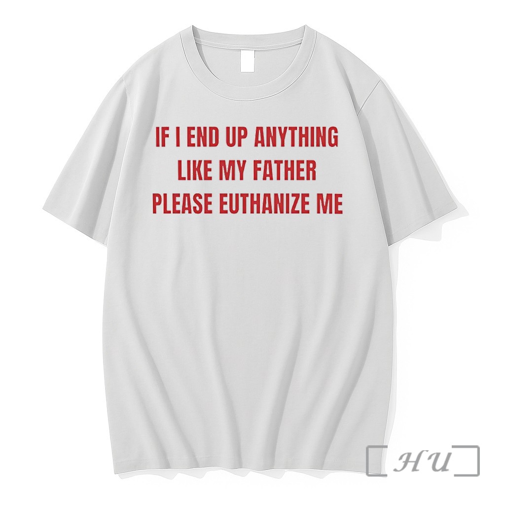 Officials If I End Up Anything Like My Father Please Euthanize Me Premium T Shirts Sweater Hoodie