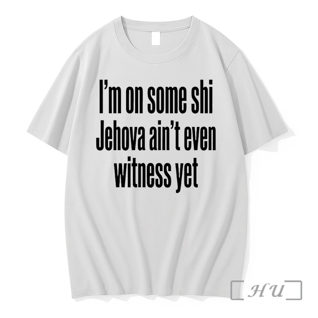 Officials Im On Some Shi Jehovah Aint Even Witness Yet Premium T Shirts Sweater Hoodie