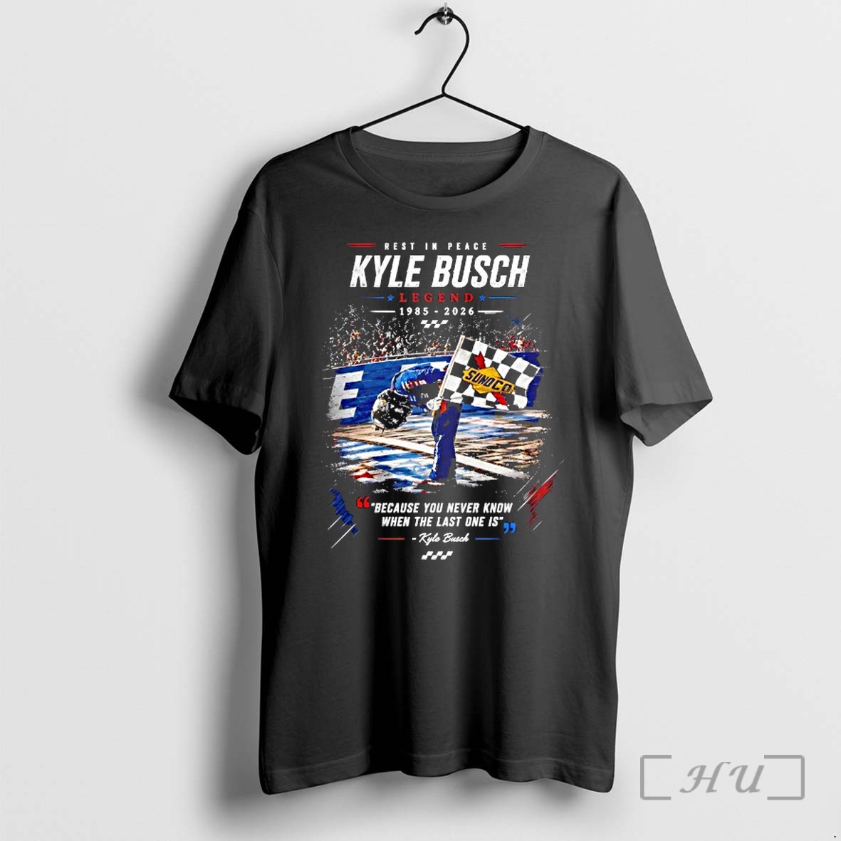 Officials Kyle Busch Tribute Rest In Peace Legend Because You Never Know When The Last One Is Premium T Shirts Sweater Hoodie