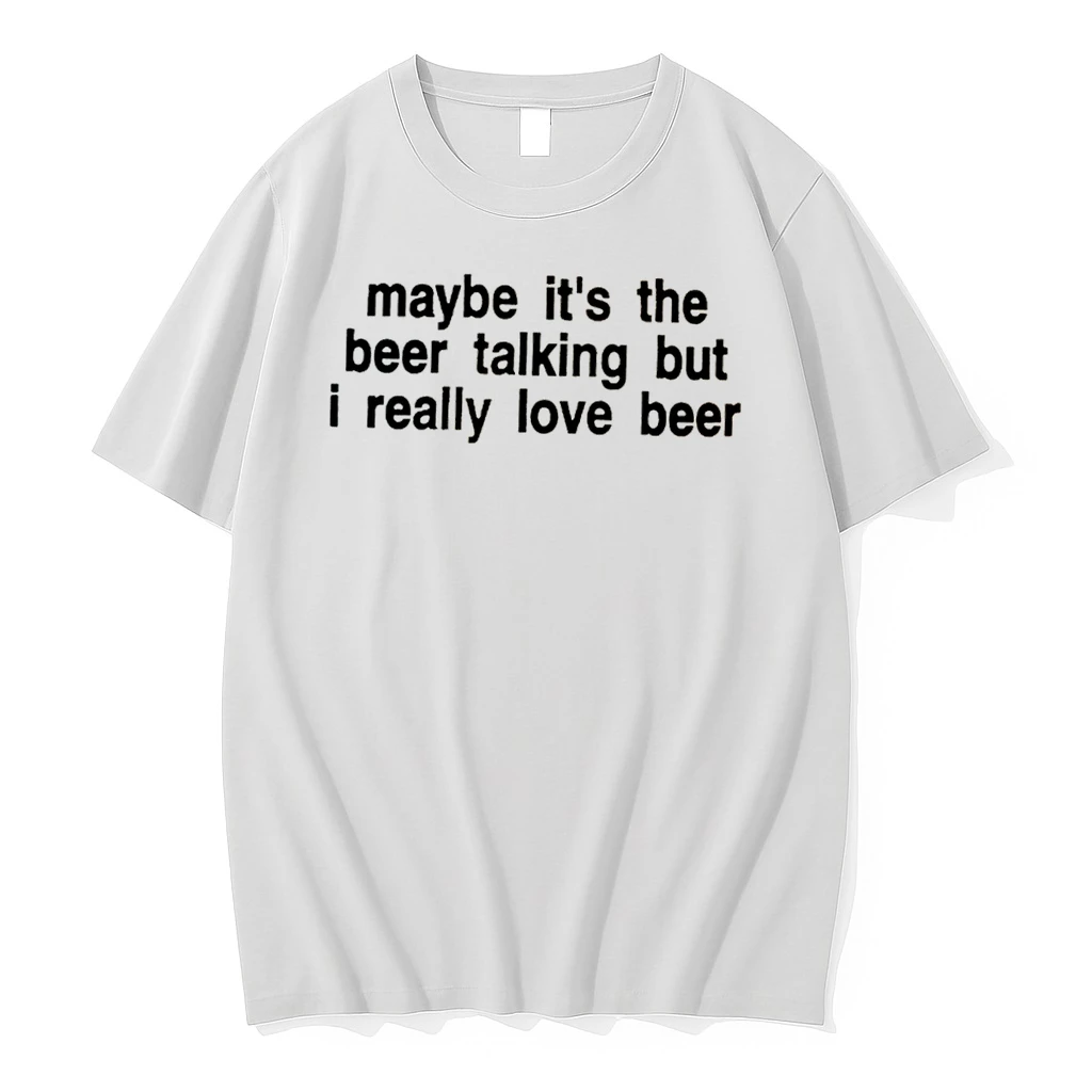 Officials Maybe Its The Beer Talking But I Really Love Beer Tee Premium T Shirt Sweatshirt Hoodie