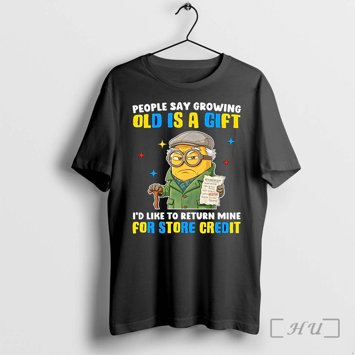Officials Minion Growing People Say Old Is A Gift Id Like To Return Mine For Store Credit Premium T Shirts Sweater Hoodie