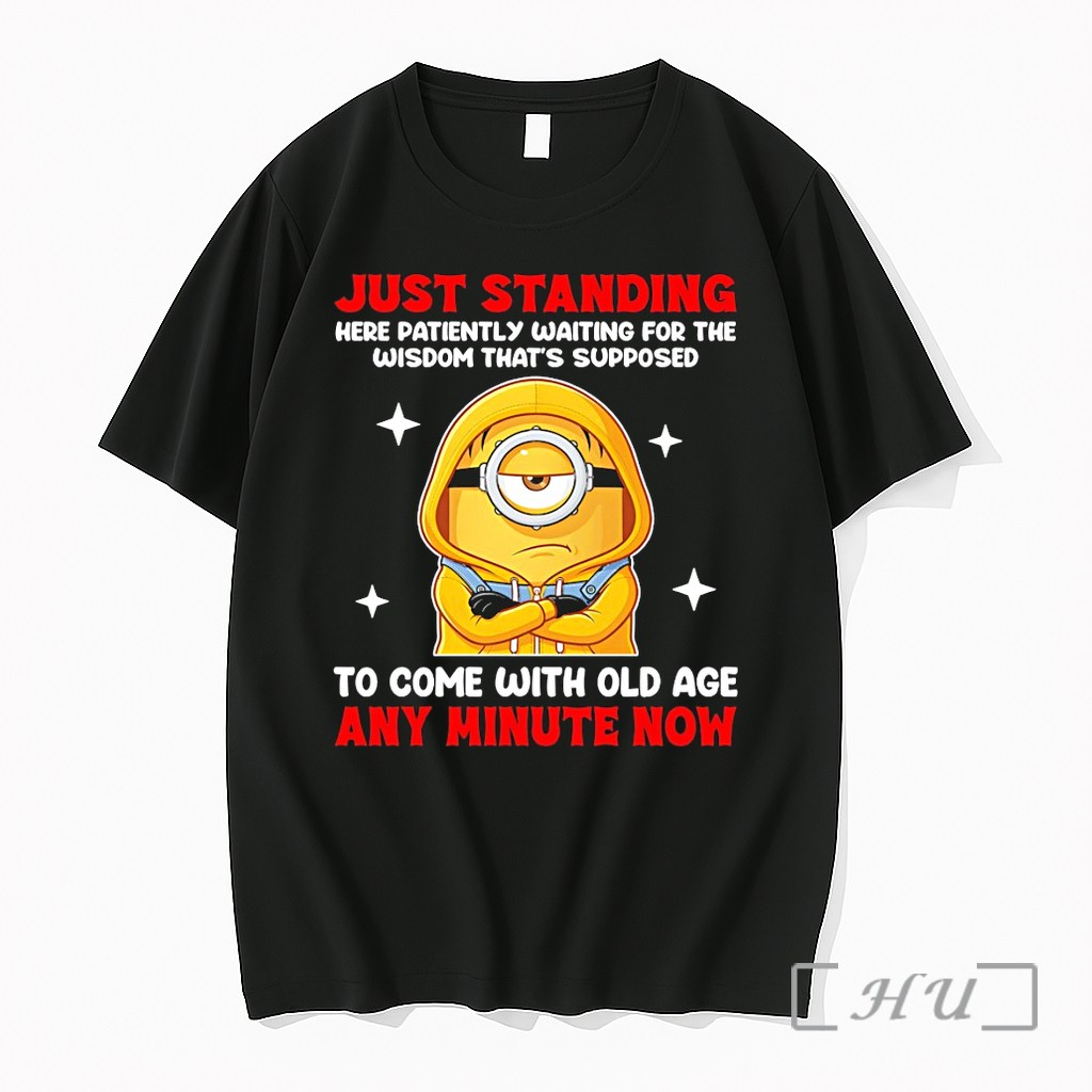 Officials Minion Just Standing Here Patiently Waiting For The Wisdom Thats Supposed To Come With Old Age Premium T Shirts Sweater Hoodie
